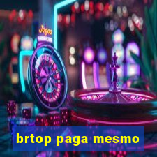 brtop paga mesmo